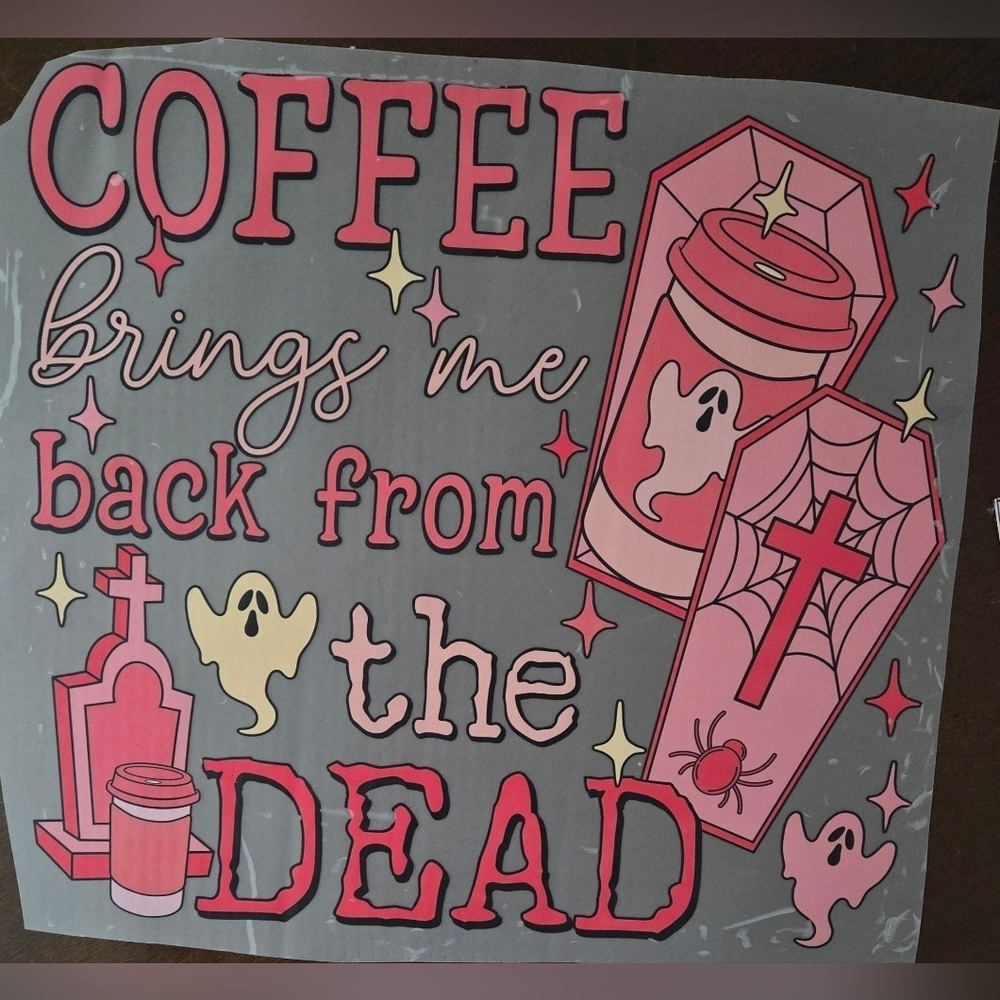 Coffee brings me back from the dead Halloween theme DTF transfer sheet 3 For $15